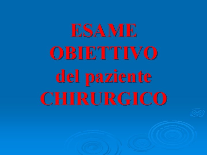 ESAME OBIETTIVO del paziente CHIRURGICO 