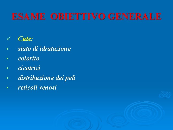 ESAME OBIETTIVO GENERALE ü • • • Cute: stato di idratazione colorito cicatrici distribuzione