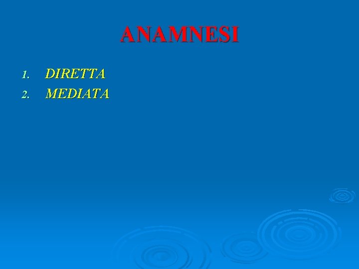 ANAMNESI 1. 2. DIRETTA MEDIATA 