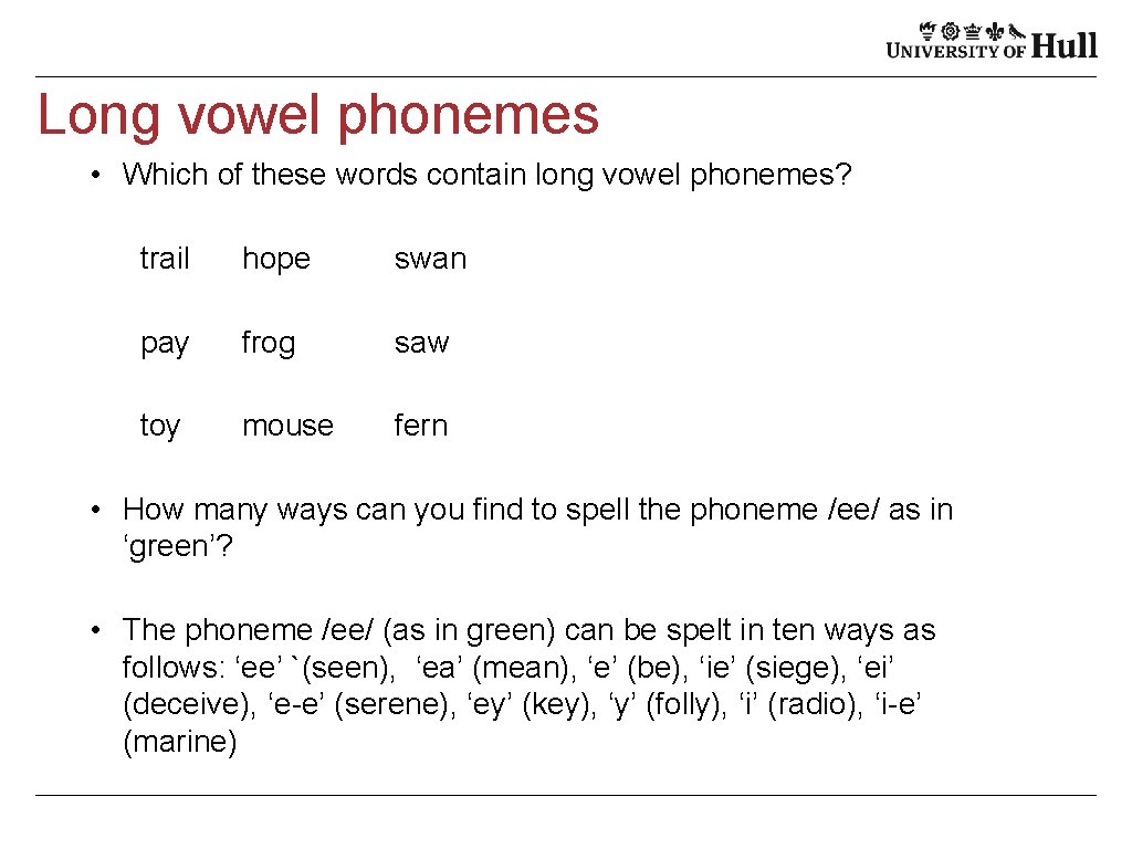 Long vowel phonemes • Which of these words contain long vowel phonemes? trail hope