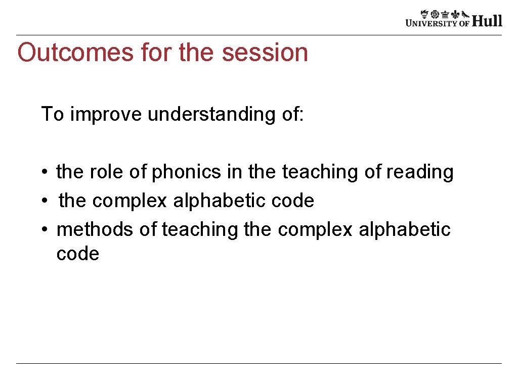 Outcomes for the session To improve understanding of: • the role of phonics in