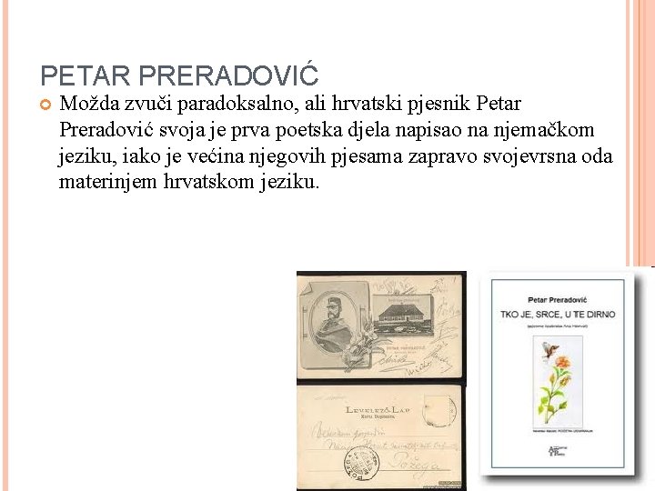 PETAR PRERADOVIĆ Možda zvuči paradoksalno, ali hrvatski pjesnik Petar Preradović svoja je prva poetska