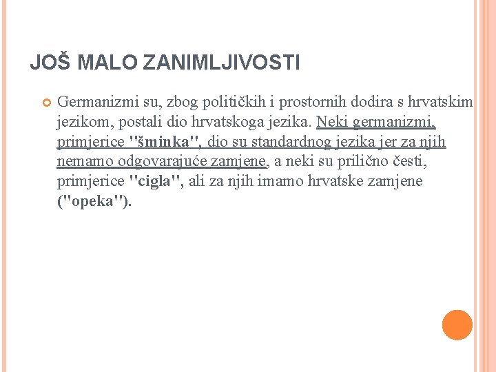 JOŠ MALO ZANIMLJIVOSTI Germanizmi su, zbog političkih i prostornih dodira s hrvatskim jezikom, postali