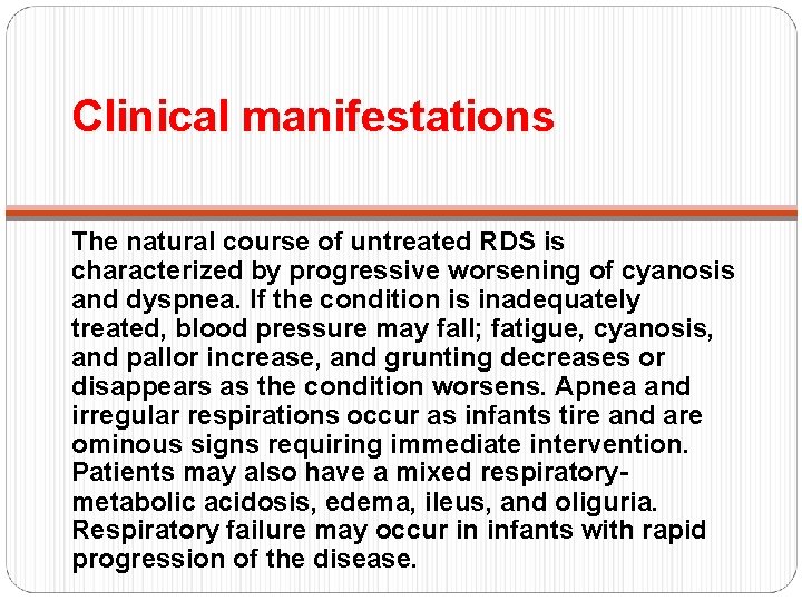Clinical manifestations The natural course of untreated RDS is characterized by progressive worsening of