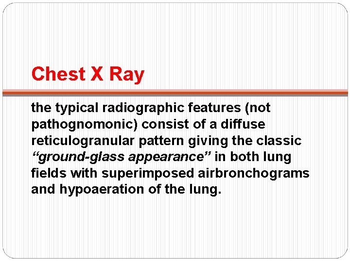 Chest X Ray the typical radiographic features (not pathognomonic) consist of a diffuse reticulogranular