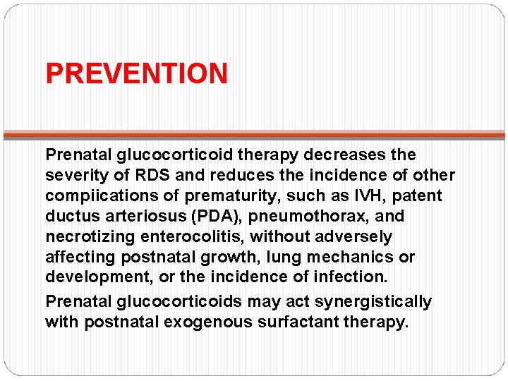 PREVENTION Prenatal glucocorticoid therapy decreases the severity of RDS and reduces the incidence of