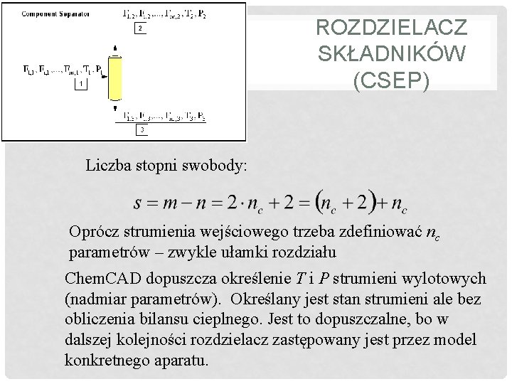 ROZDZIELACZ SKŁADNIKÓW (CSEP) Liczba stopni swobody: Oprócz strumienia wejściowego trzeba zdefiniować nc parametrów –