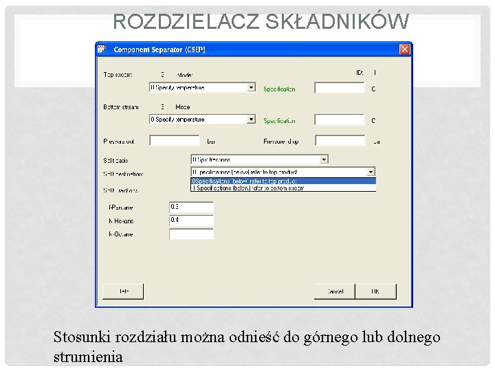 ROZDZIELACZ SKŁADNIKÓW Stosunki rozdziału można odnieść do górnego lub dolnego strumienia 