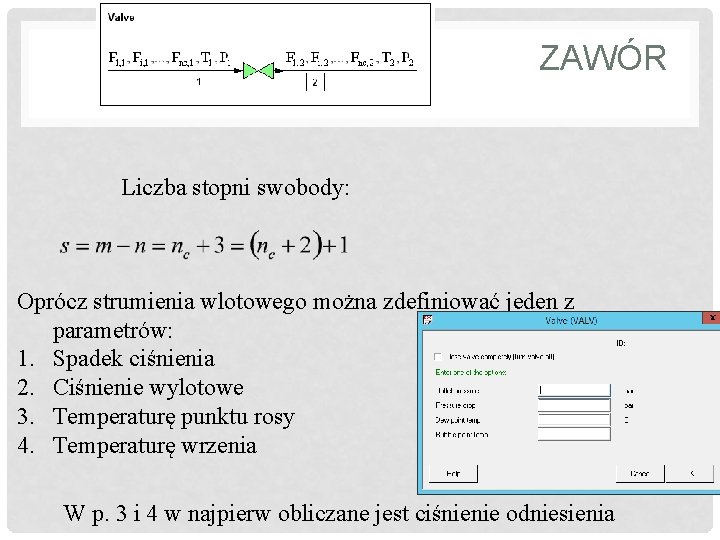 ZAWÓR Liczba stopni swobody: Oprócz strumienia wlotowego można zdefiniować jeden z parametrów: 1. Spadek
