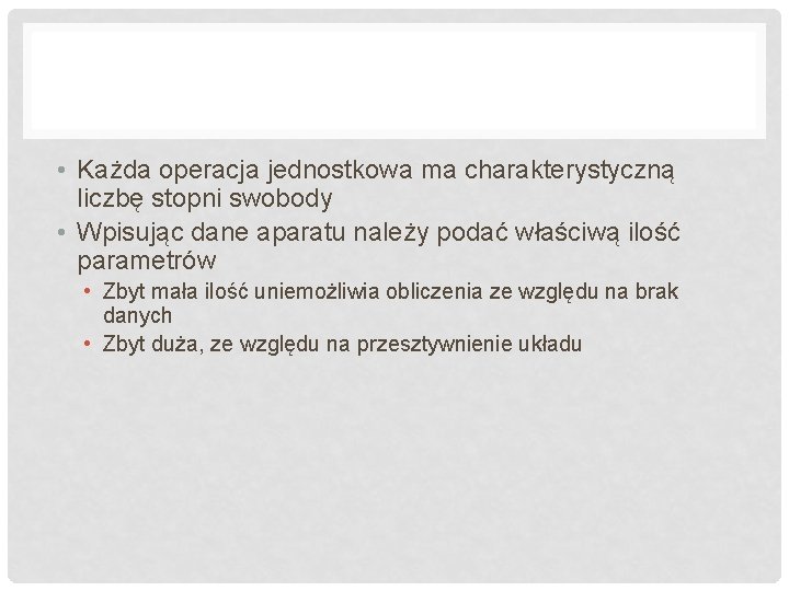 • Każda operacja jednostkowa ma charakterystyczną liczbę stopni swobody • Wpisując dane aparatu