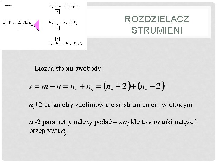 ROZDZIELACZ STRUMIENI Liczba stopni swobody: nc+2 parametry zdefiniowane są strumieniem wlotowym ns-2 parametry należy