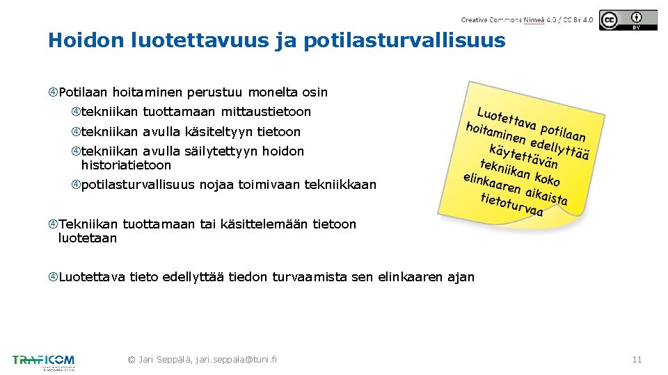 Hoidon luotettavuus ja potilasturvallisuus Potilaan hoitaminen perustuu monelta osin tekniikan tuottamaan mittaustietoon tekniikan avulla