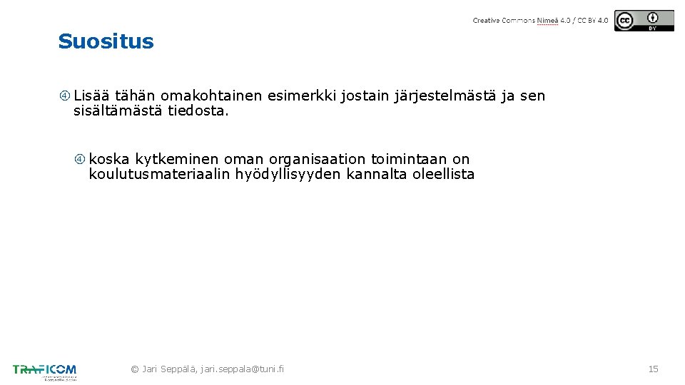 Suositus Lisää tähän omakohtainen esimerkki jostain järjestelmästä ja sen sisältämästä tiedosta. koska kytkeminen oman