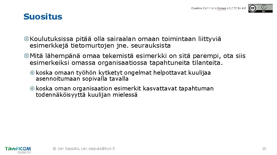 Suositus Koulutuksissa pitää olla sairaalan omaan toimintaan liittyviä esimerkkejä tietomurtojen jne. seurauksista Mitä lähempänä