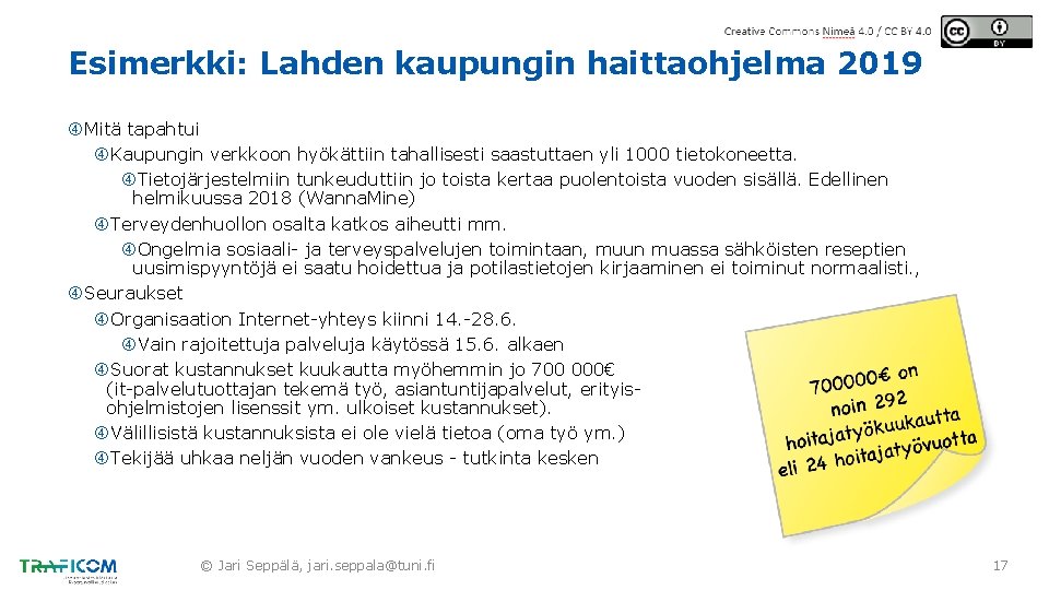 Esimerkki: Lahden kaupungin haittaohjelma 2019 Mitä tapahtui Kaupungin verkkoon hyökättiin tahallisesti saastuttaen yli 1000