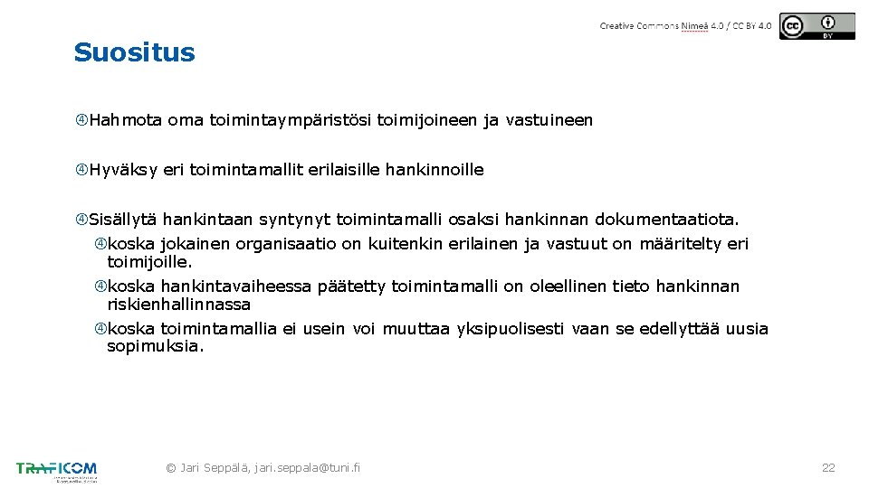 Suositus Hahmota oma toimintaympäristösi toimijoineen ja vastuineen Hyväksy eri toimintamallit erilaisille hankinnoille Sisällytä hankintaan