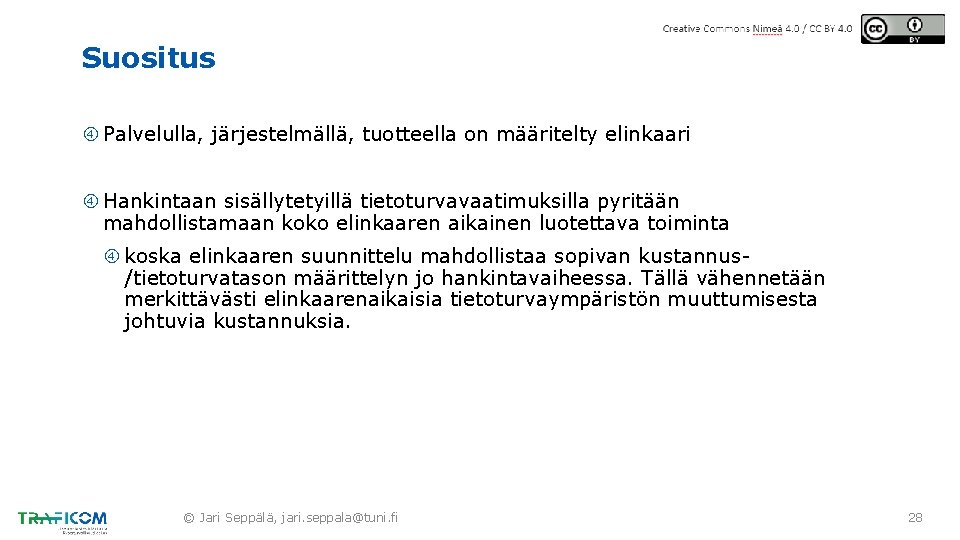 Suositus Palvelulla, järjestelmällä, tuotteella on määritelty elinkaari Hankintaan sisällytetyillä tietoturvavaatimuksilla pyritään mahdollistamaan koko elinkaaren