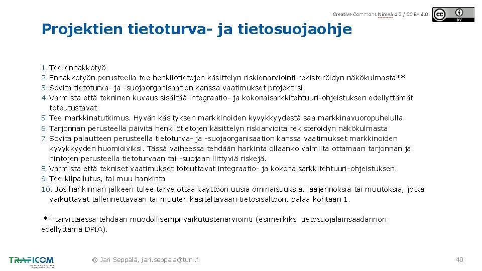 Projektien tietoturva- ja tietosuojaohje 1. Tee ennakkotyö 2. Ennakkotyön perusteella tee henkilötietojen käsittelyn riskienarviointi