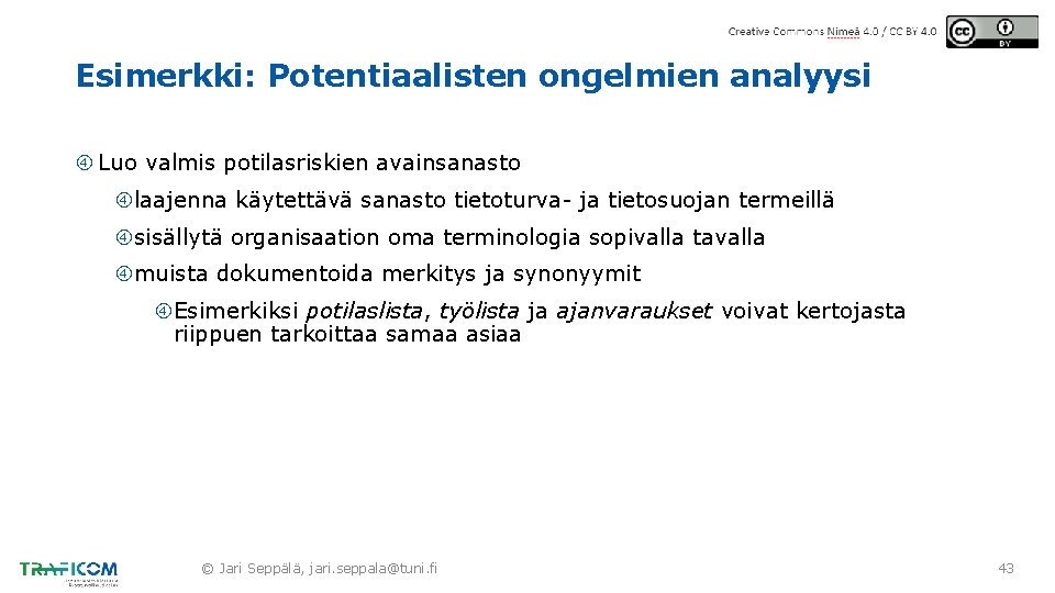 Esimerkki: Potentiaalisten ongelmien analyysi Luo valmis potilasriskien avainsanasto laajenna käytettävä sanasto tietoturva- ja tietosuojan