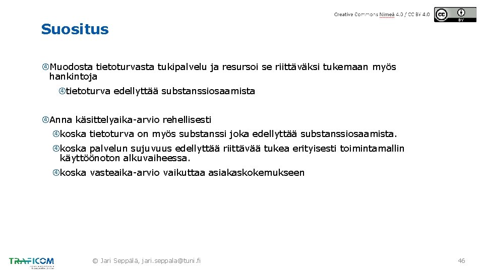 Suositus Muodosta tietoturvasta tukipalvelu ja resursoi se riittäväksi tukemaan myös hankintoja tietoturva edellyttää substanssiosaamista