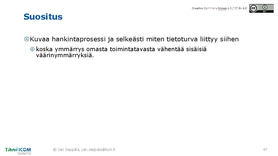 Suositus Kuvaa hankintaprosessi ja selkeästi miten tietoturva liittyy siihen koska ymmärrys omasta toimintatavasta vähentää