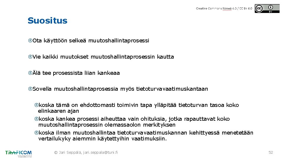 Suositus Ota käyttöön selkeä muutoshallintaprosessi Vie kaikki muutokset muutoshallintaprosessin kautta Älä tee prosessista liian