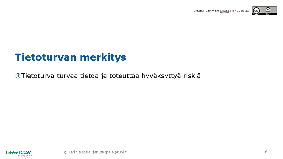 Tietoturvan merkitys Tietoturvaa tietoa ja toteuttaa hyväksyttyä riskiä © Jari Seppälä, jari. seppala@tuni. fi