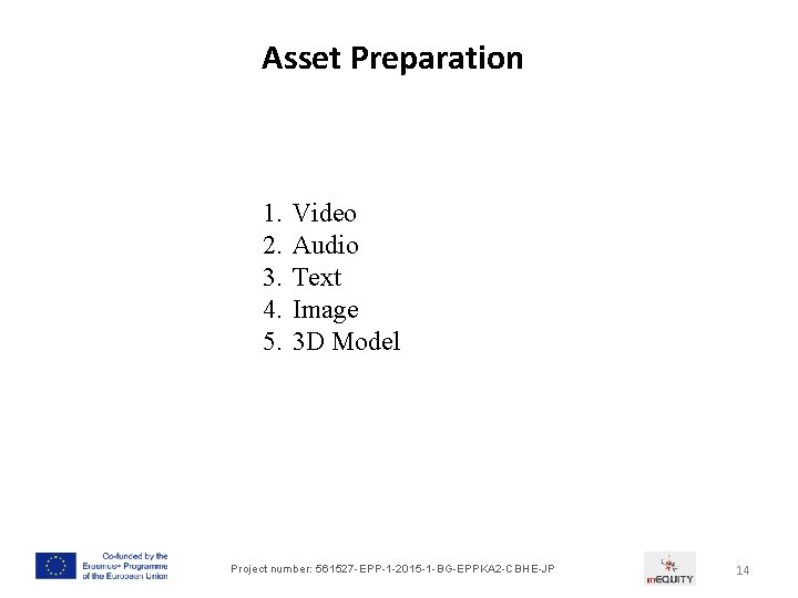 Asset Preparation 1. 2. 3. 4. 5. Video Audio Text Image 3 D Model