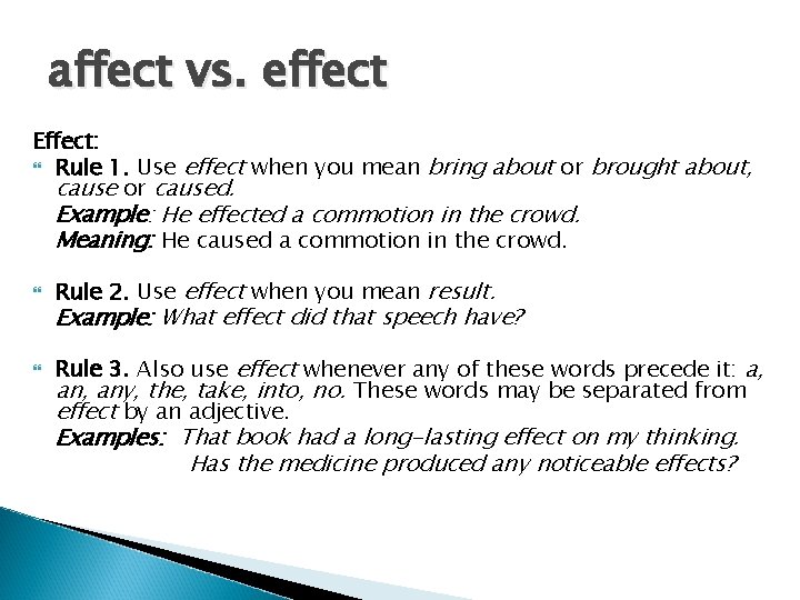 affect vs. effect Effect: Rule 1. Use effect when you mean bring about or