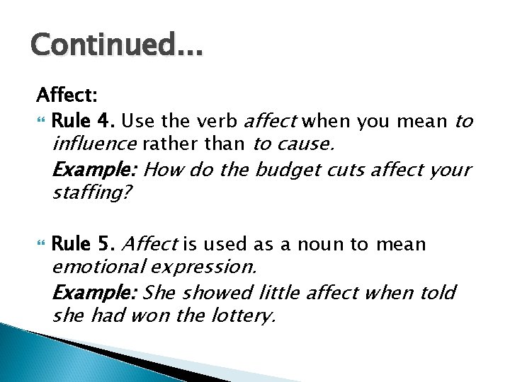 Continued. . . Affect: Rule 4. Use the verb affect when you mean to