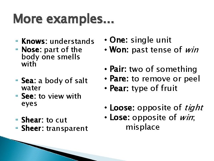 More examples. . . Knows: understands Nose: part of the body one smells with