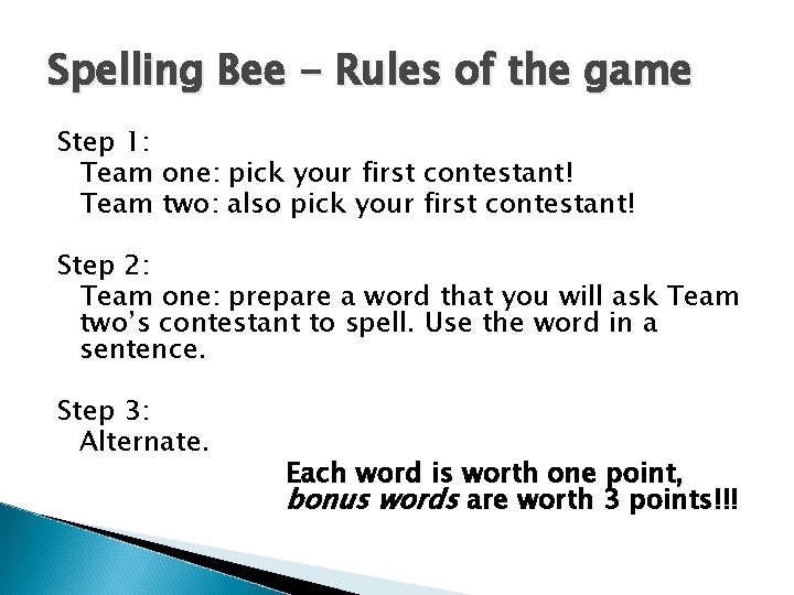 Spelling Bee - Rules of the game Step 1: Team one: pick your first