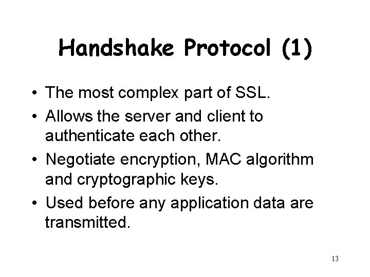 Handshake Protocol (1) • The most complex part of SSL. • Allows the server