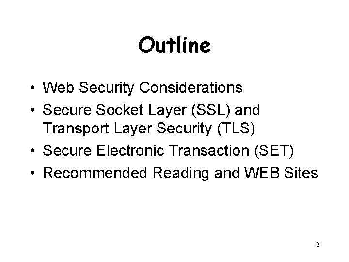 Outline • Web Security Considerations • Secure Socket Layer (SSL) and Transport Layer Security