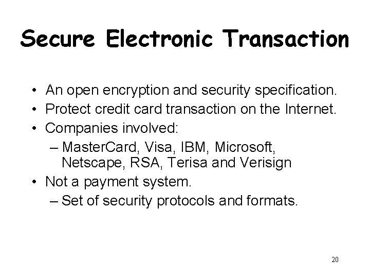 Secure Electronic Transaction • An open encryption and security specification. • Protect credit card