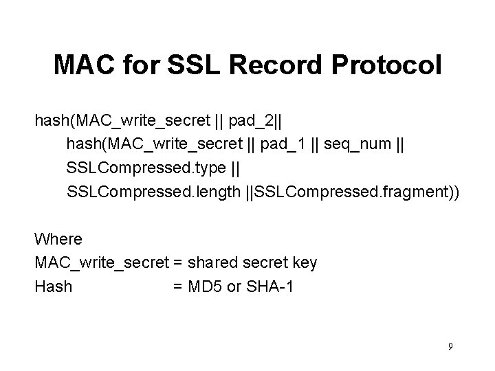 MAC for SSL Record Protocol hash(MAC_write_secret || pad_2|| hash(MAC_write_secret || pad_1 || seq_num ||