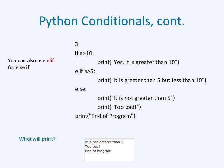 Python Conditionals, cont. 3 if a>10: You can also use elif for else if