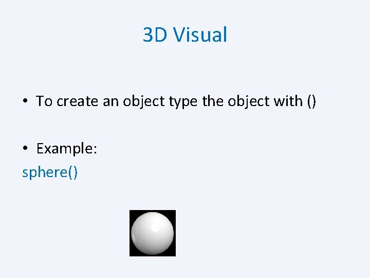 3 D Visual • To create an object type the object with () •