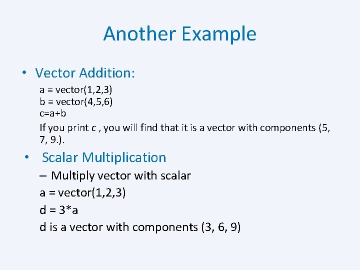 Another Example • Vector Addition: a = vector(1, 2, 3) b = vector(4, 5,