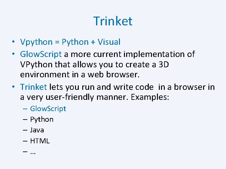 Trinket • Vpython = Python + Visual • Glow. Script a more current implementation