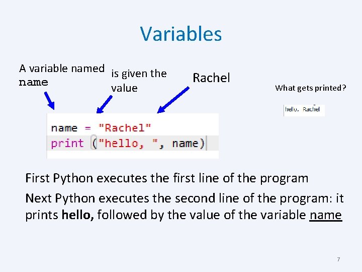 Variables A variable named is given the name value Rachel What gets printed? First