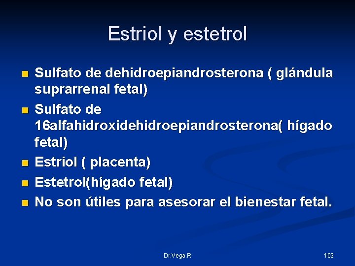 Estriol y estetrol n n n Sulfato de dehidroepiandrosterona ( glándula suprarrenal fetal) Sulfato