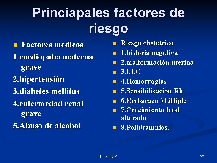 Princiapales factores de riesgo Factores medicos 1. cardiopatía materna grave 2. hipertensión 3. diabetes