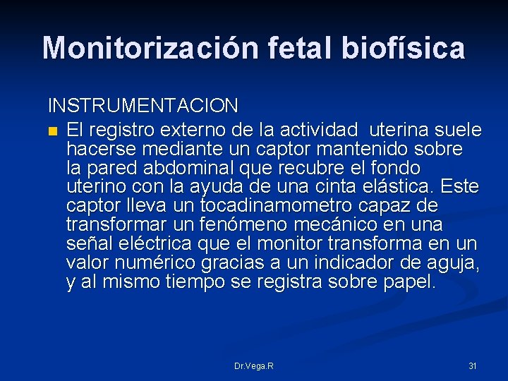 Monitorización fetal biofísica INSTRUMENTACION n El registro externo de la actividad uterina suele hacerse