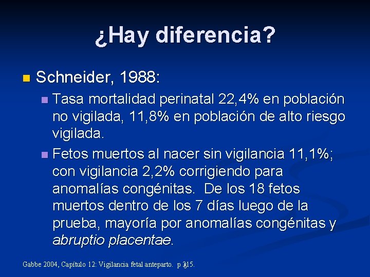 ¿Hay diferencia? n Schneider, 1988: Tasa mortalidad perinatal 22, 4% en población no vigilada,