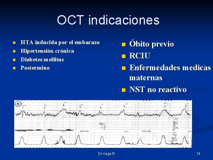 OCT indicaciones n n HTA inducida por el embarazo Hipertensión crónica Diabetes mellitus Postermino