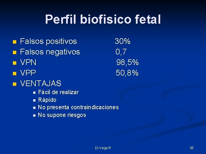 Perfil biofisico fetal n n n Falsos positivos Falsos negativos VPN VPP VENTAJAS n