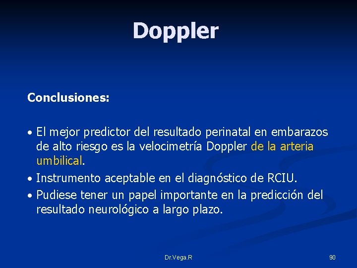 Doppler Conclusiones: • El mejor predictor del resultado perinatal en embarazos de alto riesgo
