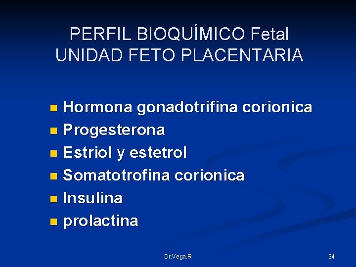 PERFIL BIOQUÍMICO Fetal UNIDAD FETO PLACENTARIA Hormona gonadotrifina corionica n Progesterona n Estriol y