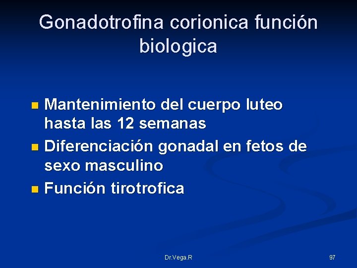 Gonadotrofina corionica función biologica Mantenimiento del cuerpo luteo hasta las 12 semanas n Diferenciación